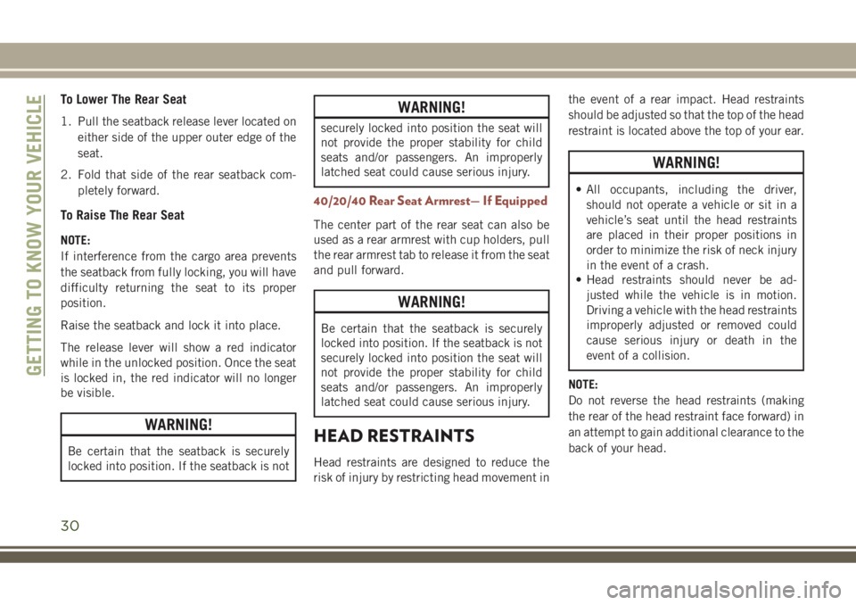 JEEP COMPASS 2018  Owner handbook (in English) To Lower The Rear Seat
1. Pull the seatback release lever located on
either side of the upper outer edge of the
seat.
2. Fold that side of the rear seatback com-
pletely forward.
To Raise The Rear Sea