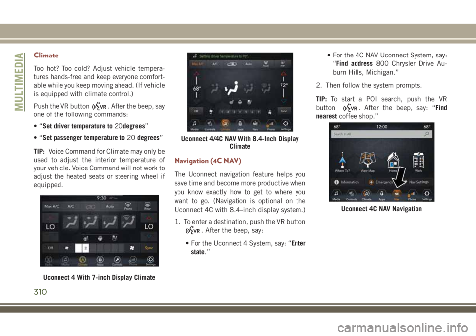 JEEP COMPASS 2018 Owner handbook (in English) Climate
Too hot? Too cold? Adjust vehicle tempera-
tures hands-free and keep everyone comfort-
able while you keep moving ahead. (If vehicle
is equipped with climate control.)
Push the VR button
. Aft JEEP COMPASS 2018 Owner handbook (in English) Climate
Too hot? Too cold? Adjust vehicle tempera-
tures hands-free and keep everyone comfort-
able while you keep moving ahead. (If vehicle
is equipped with climate control.)
Push the VR button
. Aft