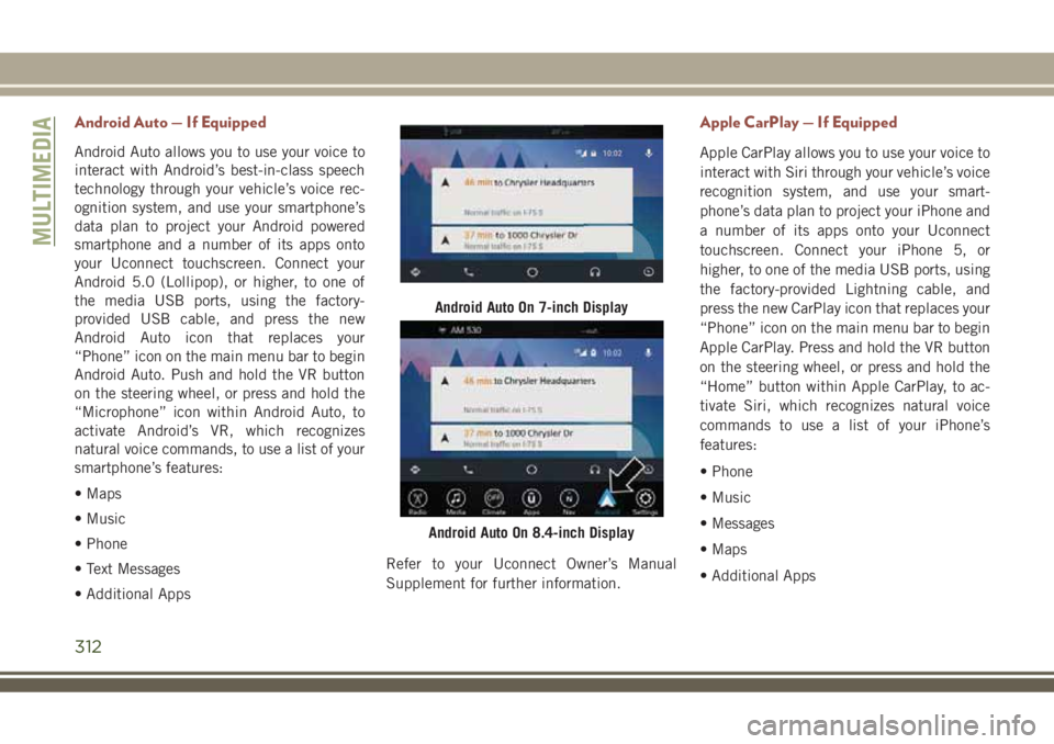 JEEP COMPASS 2018 Owner handbook (in English) Android Auto — If Equipped
Android Auto allows you to use your voice to
interact with Android’s best-in-class speech
technology through your vehicle’s voice rec-
ognition system, and use your sm JEEP COMPASS 2018 Owner handbook (in English) Android Auto — If Equipped
Android Auto allows you to use your voice to
interact with Android’s best-in-class speech
technology through your vehicle’s voice rec-
ognition system, and use your sm