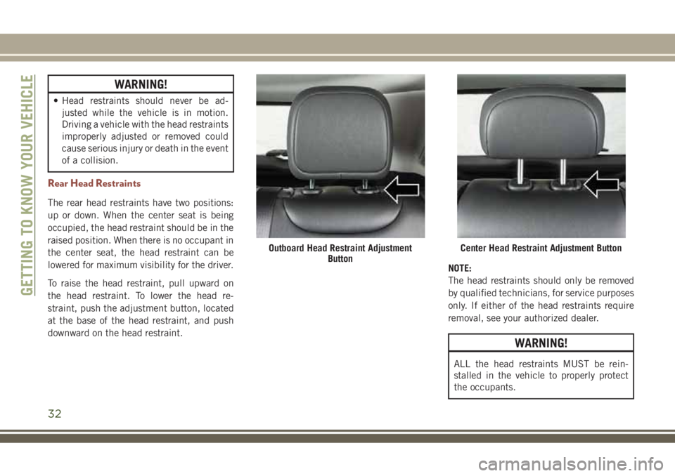 JEEP COMPASS 2018 Owner handbook (in English) WARNING!
• Head restraints should never be ad-
justed while the vehicle is in motion.
Driving a vehicle with the head restraints
improperly adjusted or removed could
cause serious injury or death in JEEP COMPASS 2018 Owner handbook (in English) WARNING!
• Head restraints should never be ad-
justed while the vehicle is in motion.
Driving a vehicle with the head restraints
improperly adjusted or removed could
cause serious injury or death in
