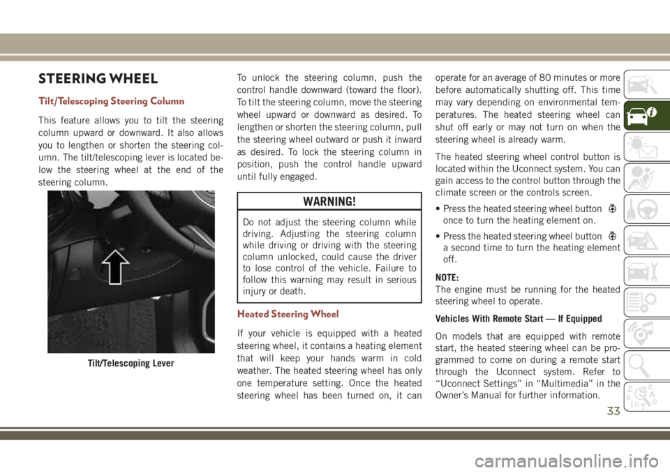 JEEP COMPASS 2018  Owner handbook (in English) STEERING WHEEL
Tilt/Telescoping Steering Column
This feature allows you to tilt the steering
column upward or downward. It also allows
you to lengthen or shorten the steering col-
umn. The tilt/telesc