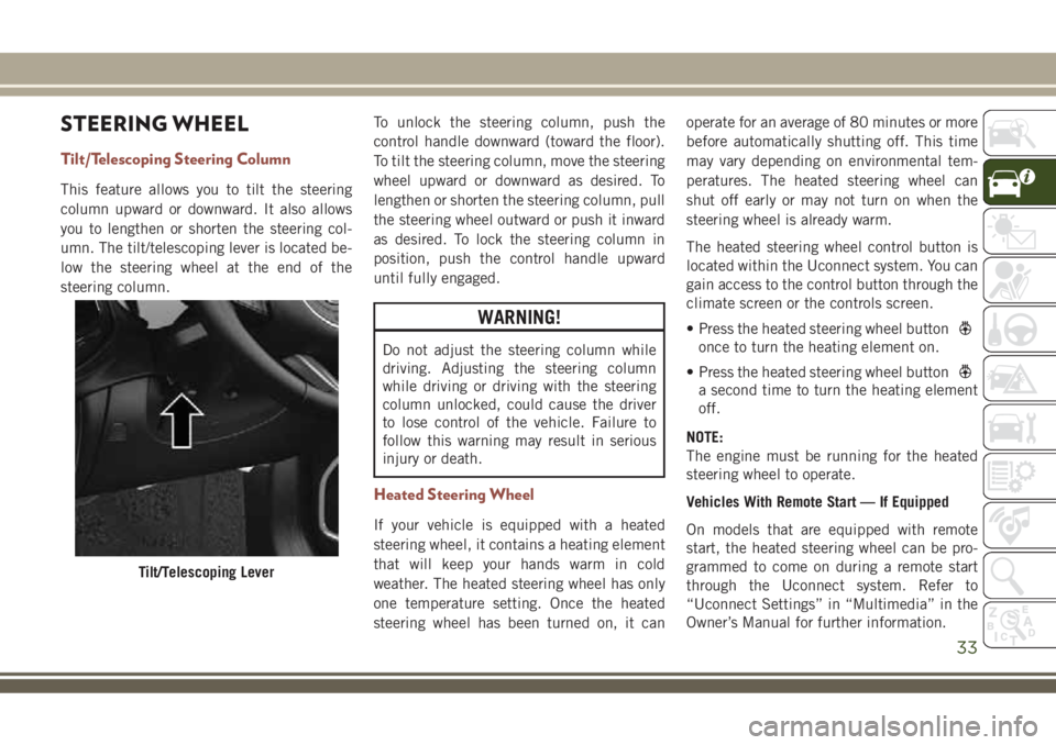 JEEP COMPASS 2018 Owner handbook (in English) STEERING WHEEL
Tilt/Telescoping Steering Column
This feature allows you to tilt the steering
column upward or downward. It also allows
you to lengthen or shorten the steering col-
umn. The tilt/telesc JEEP COMPASS 2018 Owner handbook (in English) STEERING WHEEL
Tilt/Telescoping Steering Column
This feature allows you to tilt the steering
column upward or downward. It also allows
you to lengthen or shorten the steering col-
umn. The tilt/telesc