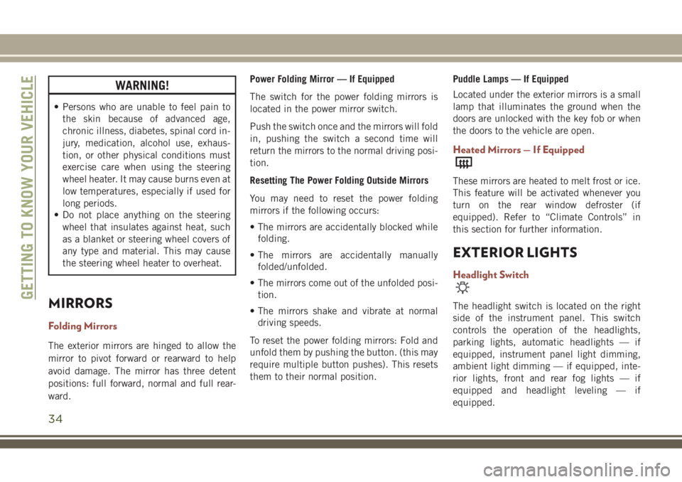 JEEP COMPASS 2018 Owner handbook (in English) WARNING!
• Persons who are unable to feel pain to
the skin because of advanced age,
chronic illness, diabetes, spinal cord in-
jury, medication, alcohol use, exhaus-
tion, or other physical conditio JEEP COMPASS 2018 Owner handbook (in English) WARNING!
• Persons who are unable to feel pain to
the skin because of advanced age,
chronic illness, diabetes, spinal cord in-
jury, medication, alcohol use, exhaus-
tion, or other physical conditio