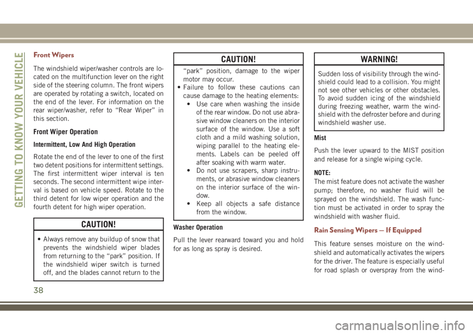 JEEP COMPASS 2018  Owner handbook (in English) Front Wipers
The windshield wiper/washer controls are lo-
cated on the multifunction lever on the right
side of the steering column. The front wipers
are operated by rotating a switch, located on
the 