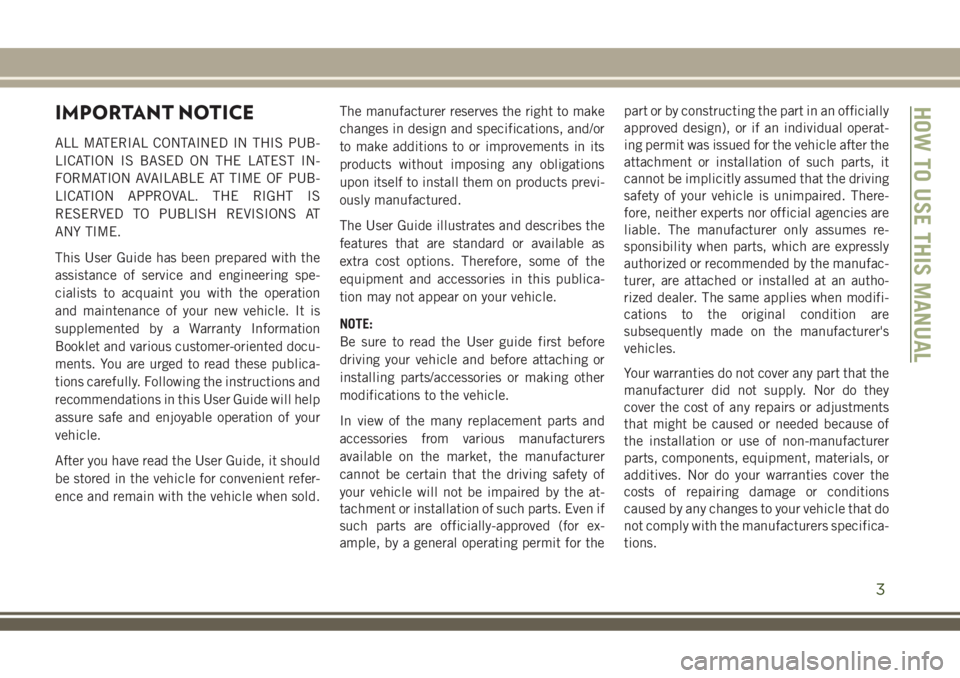 JEEP COMPASS 2018 Owner handbook (in English) IMPORTANT NOTICE
ALL MATERIAL CONTAINED IN THIS PUB-
LICATION IS BASED ON THE LATEST IN-
FORMATION AVAILABLE AT TIME OF PUB-
LICATION APPROVAL. THE RIGHT IS
RESERVED TO PUBLISH REVISIONS AT
ANY TIME.
JEEP COMPASS 2018 Owner handbook (in English) IMPORTANT NOTICE
ALL MATERIAL CONTAINED IN THIS PUB-
LICATION IS BASED ON THE LATEST IN-
FORMATION AVAILABLE AT TIME OF PUB-
LICATION APPROVAL. THE RIGHT IS
RESERVED TO PUBLISH REVISIONS AT
ANY TIME.