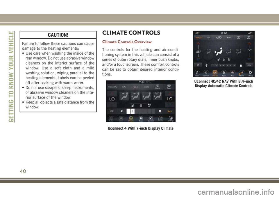 JEEP COMPASS 2018  Owner handbook (in English) CAUTION!
Failure to follow these cautions can cause
damage to the heating elements:
• Use care when washing the inside of the
rear window. Do not use abrasive window
cleaners on the interior surface