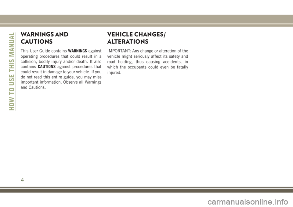 JEEP COMPASS 2018 Owner handbook (in English) WARNINGS AND
CAUTIONS
This User Guide containsWARNINGSagainst
operating procedures that could result in a
collision, bodily injury and/or death. It also
containsCAUTIONSagainst procedures that
could r JEEP COMPASS 2018 Owner handbook (in English) WARNINGS AND
CAUTIONS
This User Guide containsWARNINGSagainst
operating procedures that could result in a
collision, bodily injury and/or death. It also
containsCAUTIONSagainst procedures that
could r