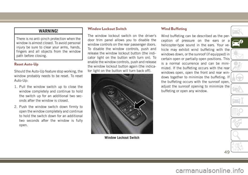 JEEP COMPASS 2018  Owner handbook (in English) WARNING!
There is no anti-pinch protection when the
window is almost closed. To avoid personal
injury be sure to clear your arms, hands,
fingers and all objects from the window
path before closing.
Re