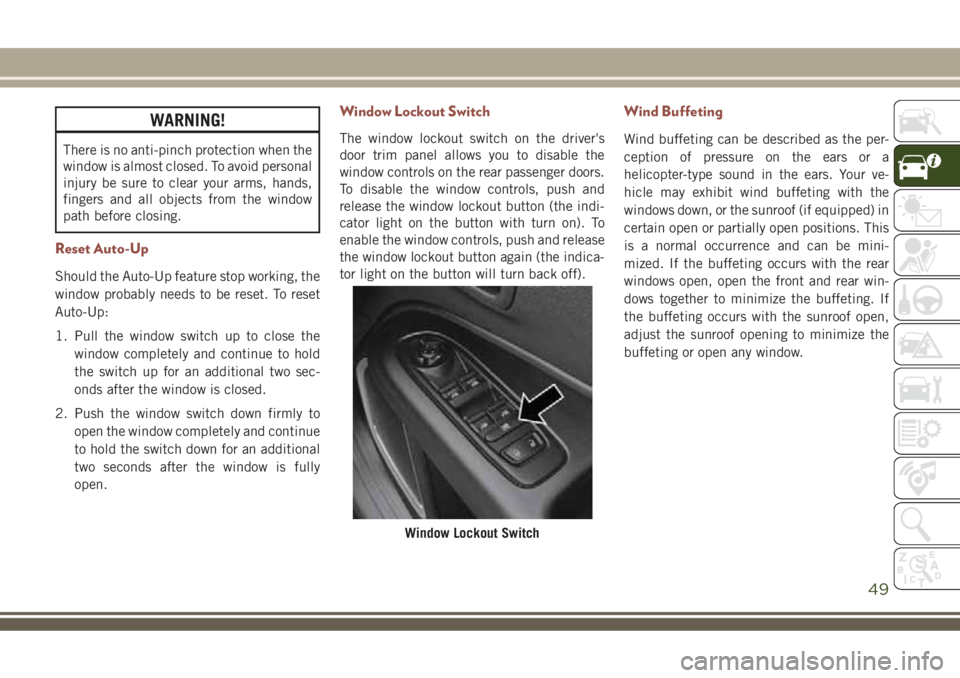 JEEP COMPASS 2018 Owner handbook (in English) WARNING!
There is no anti-pinch protection when the
window is almost closed. To avoid personal
injury be sure to clear your arms, hands,
fingers and all objects from the window
path before closing.
Re JEEP COMPASS 2018 Owner handbook (in English) WARNING!
There is no anti-pinch protection when the
window is almost closed. To avoid personal
injury be sure to clear your arms, hands,
fingers and all objects from the window
path before closing.
Re