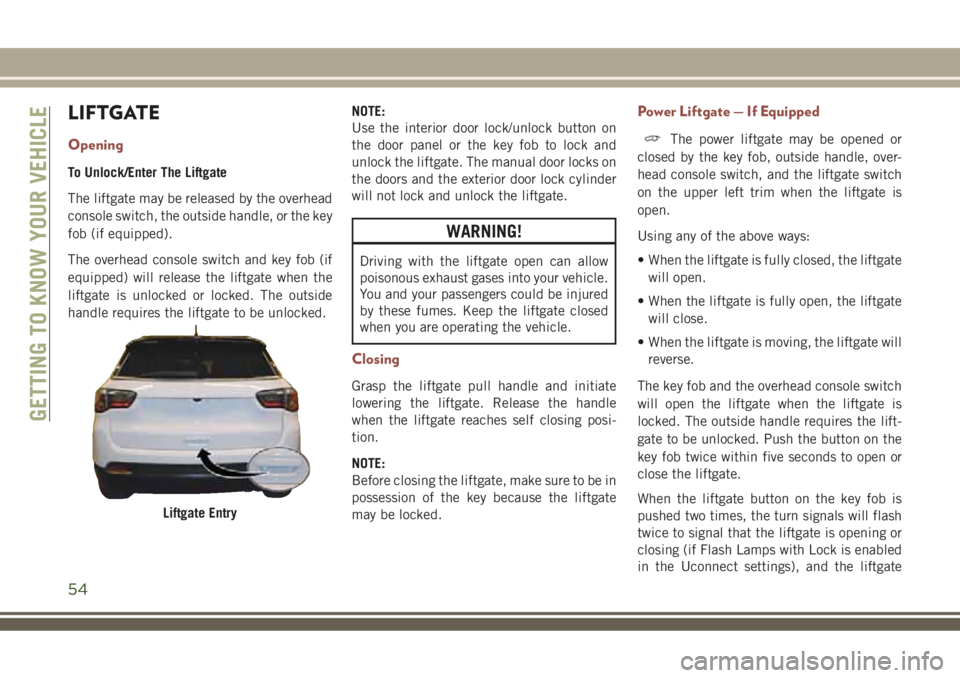 JEEP COMPASS 2018 Owner handbook (in English) LIFTGATE
Opening
To Unlock/Enter The Liftgate
The liftgate may be released by the overhead
console switch, the outside handle, or the key
fob (if equipped).
The overhead console switch and key fob (if JEEP COMPASS 2018 Owner handbook (in English) LIFTGATE
Opening
To Unlock/Enter The Liftgate
The liftgate may be released by the overhead
console switch, the outside handle, or the key
fob (if equipped).
The overhead console switch and key fob (if