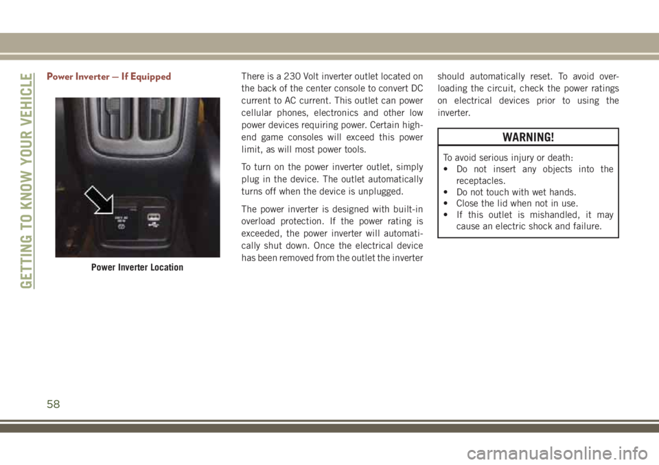 JEEP COMPASS 2018  Owner handbook (in English) Power Inverter — If EquippedThere is a 230 Volt inverter outlet located on
the back of the center console to convert DC
current to AC current. This outlet can power
cellular phones, electronics and 