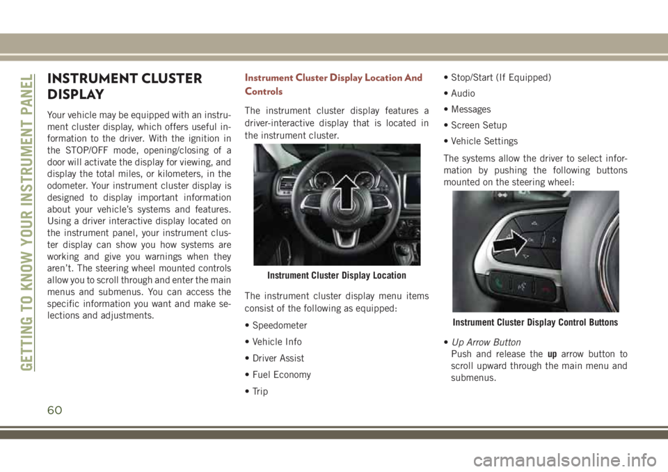 JEEP COMPASS 2018 Owner handbook (in English) INSTRUMENT CLUSTER
DISPLAY
Your vehicle may be equipped with an instru-
ment cluster display, which offers useful in-
formation to the driver. With the ignition in
the STOP/OFF mode, opening/closing o JEEP COMPASS 2018 Owner handbook (in English) INSTRUMENT CLUSTER
DISPLAY
Your vehicle may be equipped with an instru-
ment cluster display, which offers useful in-
formation to the driver. With the ignition in
the STOP/OFF mode, opening/closing o