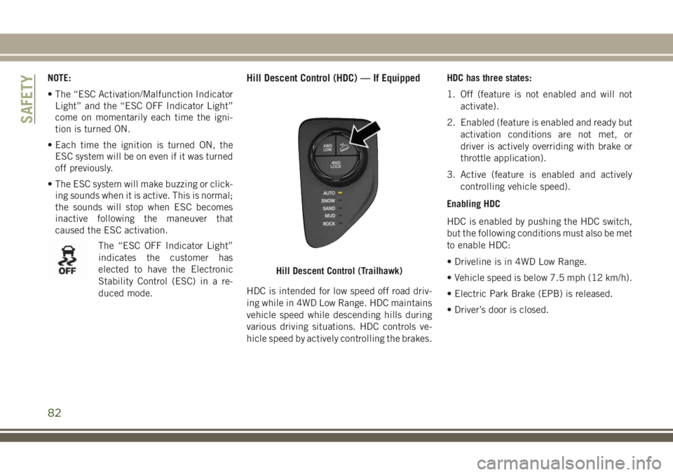 JEEP COMPASS 2018 Owner handbook (in English) NOTE:
• The “ESC Activation/Malfunction Indicator
Light” and the “ESC OFF Indicator Light”
come on momentarily each time the igni-
tion is turned ON.
• Each time the ignition is turned ON, JEEP COMPASS 2018 Owner handbook (in English) NOTE:
• The “ESC Activation/Malfunction Indicator
Light” and the “ESC OFF Indicator Light”
come on momentarily each time the igni-
tion is turned ON.
• Each time the ignition is turned ON,