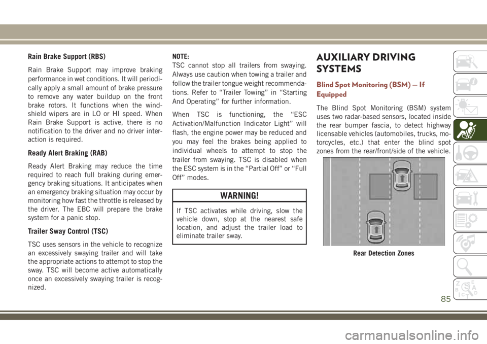 JEEP COMPASS 2018 Owner handbook (in English) Rain Brake Support (RBS)
Rain Brake Support may improve braking
performance in wet conditions. It will periodi-
cally apply a small amount of brake pressure
to remove any water buildup on the front
br JEEP COMPASS 2018 Owner handbook (in English) Rain Brake Support (RBS)
Rain Brake Support may improve braking
performance in wet conditions. It will periodi-
cally apply a small amount of brake pressure
to remove any water buildup on the front
br