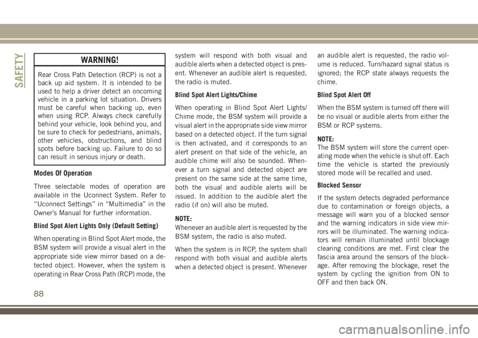 JEEP COMPASS 2018 Owner handbook (in English) WARNING!
Rear Cross Path Detection (RCP) is not a
back up aid system. It is intended to be
used to help a driver detect an oncoming
vehicle in a parking lot situation. Drivers
must be careful when bac JEEP COMPASS 2018 Owner handbook (in English) WARNING!
Rear Cross Path Detection (RCP) is not a
back up aid system. It is intended to be
used to help a driver detect an oncoming
vehicle in a parking lot situation. Drivers
must be careful when bac