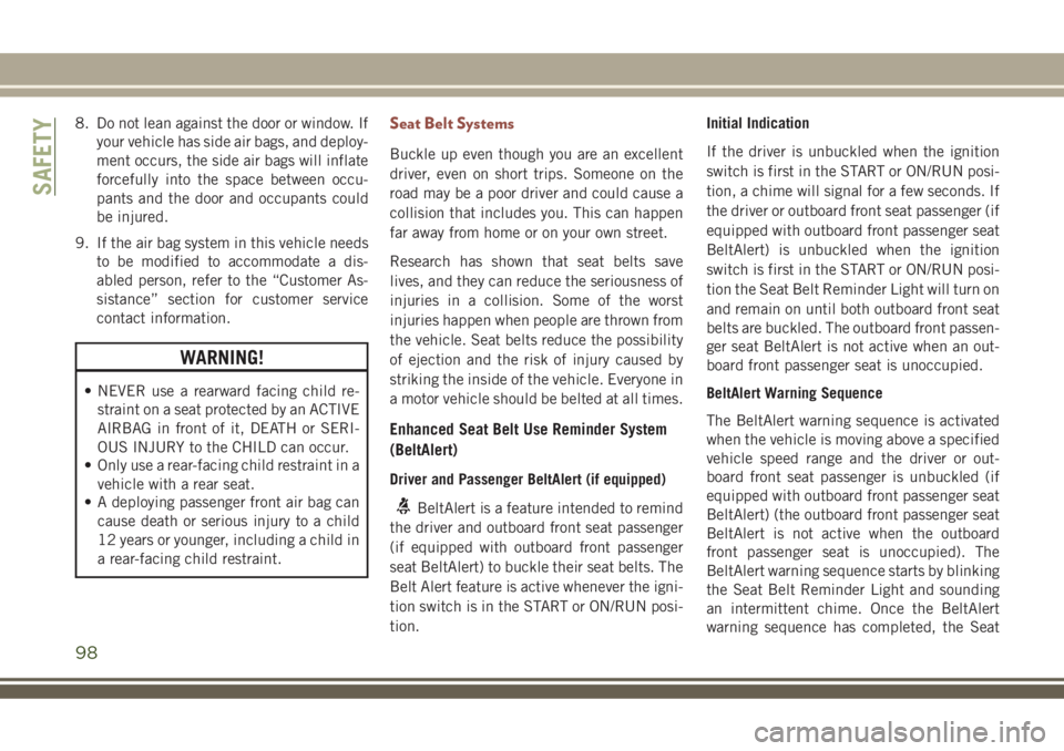 JEEP COMPASS 2018 Owner handbook (in English) 8. Do not lean against the door or window. If
your vehicle has side air bags, and deploy-
ment occurs, the side air bags will inflate
forcefully into the space between occu-
pants and the door and occ JEEP COMPASS 2018 Owner handbook (in English) 8. Do not lean against the door or window. If
your vehicle has side air bags, and deploy-
ment occurs, the side air bags will inflate
forcefully into the space between occu-
pants and the door and occ