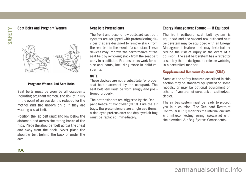 JEEP COMPASS 2019 Owner handbook (in English) Seat Belts And Pregnant Women
Seat belts must be worn by all occupants
including pregnant women: the risk of injury
in the event of an accident is reduced for the
mother and the unborn child if they a JEEP COMPASS 2019 Owner handbook (in English) Seat Belts And Pregnant Women
Seat belts must be worn by all occupants
including pregnant women: the risk of injury
in the event of an accident is reduced for the
mother and the unborn child if they a