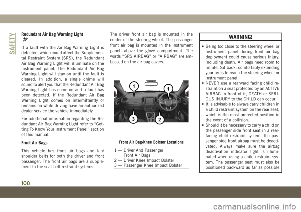 JEEP COMPASS 2019 Owner handbook (in English) Redundant Air Bag Warning Light
If a fault with the Air Bag Warning Light is
detected, which could affect the Supplemen-
tal Restraint System (SRS), the Redundant
Air Bag Warning Light will illuminate JEEP COMPASS 2019 Owner handbook (in English) Redundant Air Bag Warning Light
If a fault with the Air Bag Warning Light is
detected, which could affect the Supplemen-
tal Restraint System (SRS), the Redundant
Air Bag Warning Light will illuminate