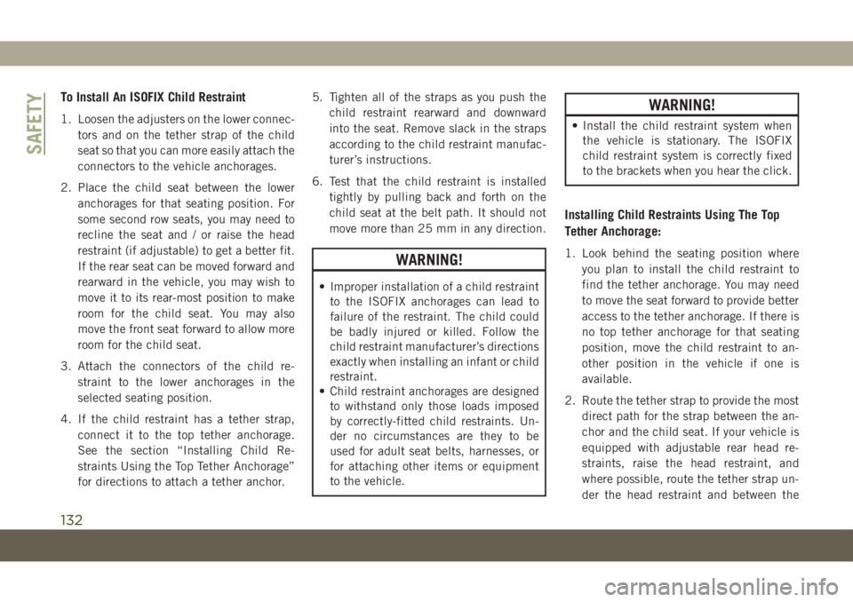 JEEP COMPASS 2019 Owner handbook (in English) To Install An ISOFIX Child Restraint
1. Loosen the adjusters on the lower connec-
tors and on the tether strap of the child
seat so that you can more easily attach the
connectors to the vehicle anchor JEEP COMPASS 2019 Owner handbook (in English) To Install An ISOFIX Child Restraint
1. Loosen the adjusters on the lower connec-
tors and on the tether strap of the child
seat so that you can more easily attach the
connectors to the vehicle anchor