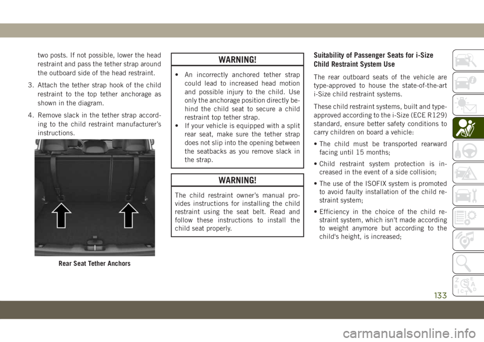 JEEP COMPASS 2019  Owner handbook (in English) two posts. If not possible, lower the head
restraint and pass the tether strap around
the outboard side of the head restraint.
3. Attach the tether strap hook of the child
restraint to the top tether 