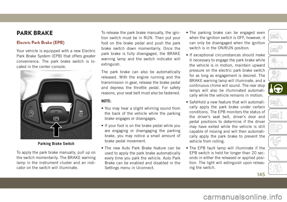 JEEP COMPASS 2019 Owner handbook (in English) PARK BRAKE
Electric Park Brake (EPB)
Your vehicle is equipped with a new Electric
Park Brake System (EPB) that offers greater
convenience. The park brake switch is lo-
cated in the center console.
To JEEP COMPASS 2019 Owner handbook (in English) PARK BRAKE
Electric Park Brake (EPB)
Your vehicle is equipped with a new Electric
Park Brake System (EPB) that offers greater
convenience. The park brake switch is lo-
cated in the center console.
To
