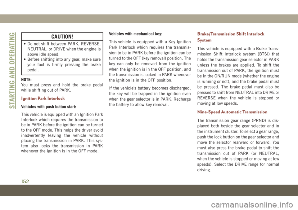 JEEP COMPASS 2019 Owner handbook (in English) CAUTION!
• Do not shift between PARK, REVERSE,
NEUTRAL, or DRIVE when the engine is
above idle speed.
• Before shifting into any gear, make sure
your foot is firmly pressing the brake
pedal.
NOTE: JEEP COMPASS 2019 Owner handbook (in English) CAUTION!
• Do not shift between PARK, REVERSE,
NEUTRAL, or DRIVE when the engine is
above idle speed.
• Before shifting into any gear, make sure
your foot is firmly pressing the brake
pedal.
NOTE: