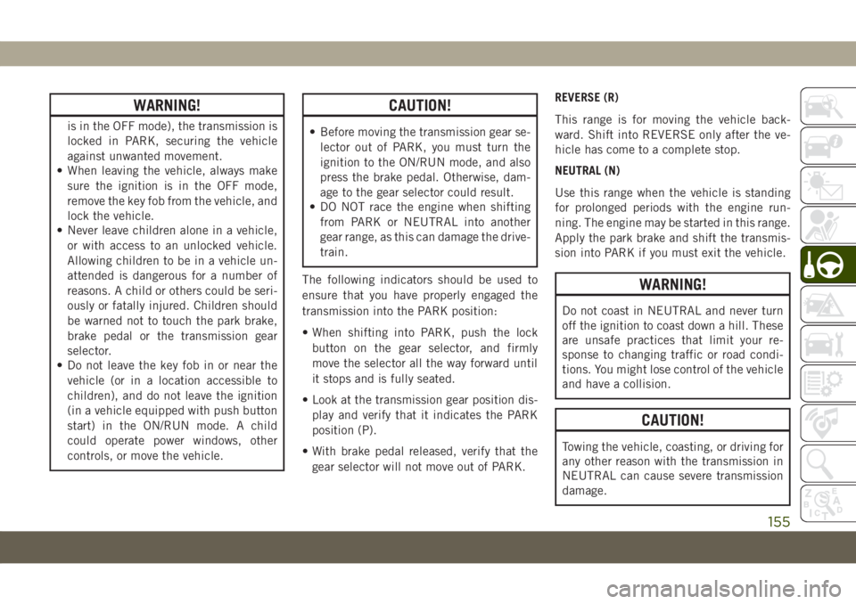 JEEP COMPASS 2019 Owner handbook (in English) WARNING!
is in the OFF mode), the transmission is
locked in PARK, securing the vehicle
against unwanted movement.
• When leaving the vehicle, always make
sure the ignition is in the OFF mode,
remove JEEP COMPASS 2019 Owner handbook (in English) WARNING!
is in the OFF mode), the transmission is
locked in PARK, securing the vehicle
against unwanted movement.
• When leaving the vehicle, always make
sure the ignition is in the OFF mode,
remove