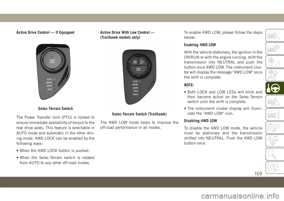 JEEP COMPASS 2019 Owner handbook (in English) Active Drive Control — If Equipped
The Power Transfer Unit (PTU) is locked to
ensure immediate availability of torque to the
rear drive axles. This feature is selectable in
AUTO mode and automatic i JEEP COMPASS 2019 Owner handbook (in English) Active Drive Control — If Equipped
The Power Transfer Unit (PTU) is locked to
ensure immediate availability of torque to the
rear drive axles. This feature is selectable in
AUTO mode and automatic i