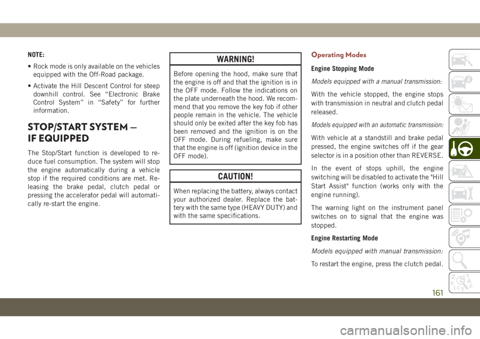 JEEP COMPASS 2019 Owner handbook (in English) NOTE:
• Rock mode is only available on the vehicles
equipped with the Off-Road package.
• Activate the Hill Descent Control for steep
downhill control. See “Electronic Brake
Control System” in JEEP COMPASS 2019 Owner handbook (in English) NOTE:
• Rock mode is only available on the vehicles
equipped with the Off-Road package.
• Activate the Hill Descent Control for steep
downhill control. See “Electronic Brake
Control System” in