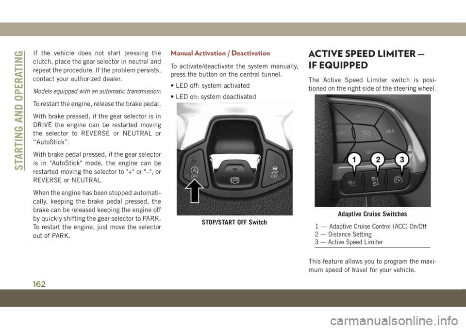 JEEP COMPASS 2019 Owner handbook (in English) If the vehicle does not start pressing the
clutch, place the gear selector in neutral and
repeat the procedure. If the problem persists,
contact your authorized dealer.
Models equipped with an automat JEEP COMPASS 2019 Owner handbook (in English) If the vehicle does not start pressing the
clutch, place the gear selector in neutral and
repeat the procedure. If the problem persists,
contact your authorized dealer.
Models equipped with an automat