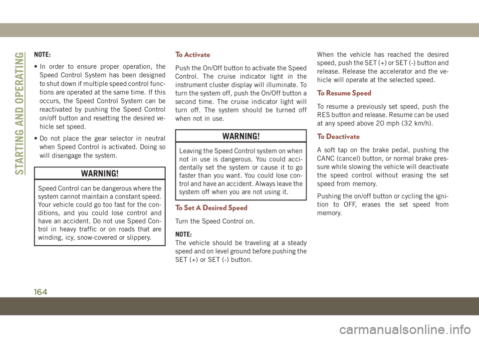 JEEP COMPASS 2019 Owner handbook (in English) NOTE:
• In order to ensure proper operation, the
Speed Control System has been designed
to shut down if multiple speed control func-
tions are operated at the same time. If this
occurs, the Speed Co JEEP COMPASS 2019 Owner handbook (in English) NOTE:
• In order to ensure proper operation, the
Speed Control System has been designed
to shut down if multiple speed control func-
tions are operated at the same time. If this
occurs, the Speed Co