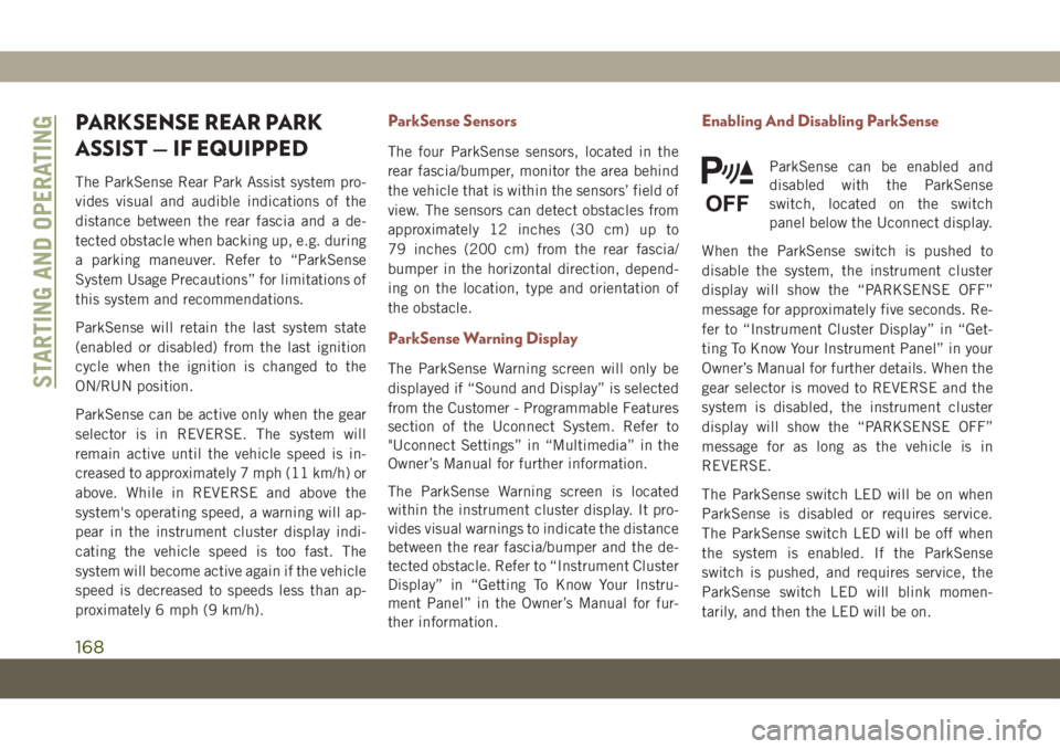 JEEP COMPASS 2019 Owner handbook (in English) PARKSENSE REAR PARK
ASSIST — IF EQUIPPED
The ParkSense Rear Park Assist system pro-
vides visual and audible indications of the
distance between the rear fascia and a de-
tected obstacle when backin JEEP COMPASS 2019 Owner handbook (in English) PARKSENSE REAR PARK
ASSIST — IF EQUIPPED
The ParkSense Rear Park Assist system pro-
vides visual and audible indications of the
distance between the rear fascia and a de-
tected obstacle when backin