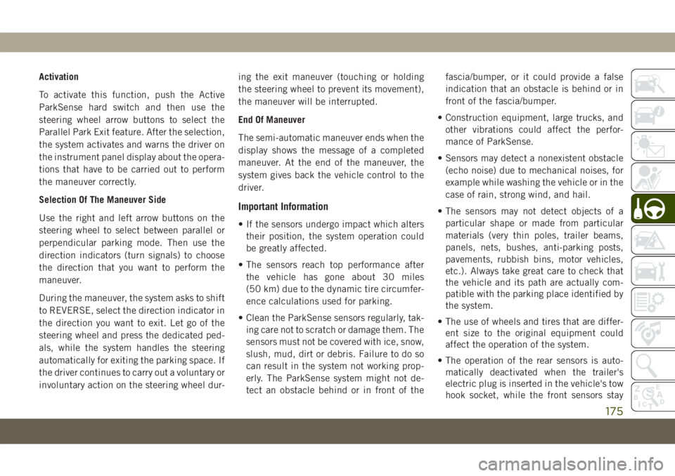 JEEP COMPASS 2019 Owner handbook (in English) Activation
To activate this function, push the Active
ParkSense hard switch and then use the
steering wheel arrow buttons to select the
Parallel Park Exit feature. After the selection,
the system acti JEEP COMPASS 2019 Owner handbook (in English) Activation
To activate this function, push the Active
ParkSense hard switch and then use the
steering wheel arrow buttons to select the
Parallel Park Exit feature. After the selection,
the system acti