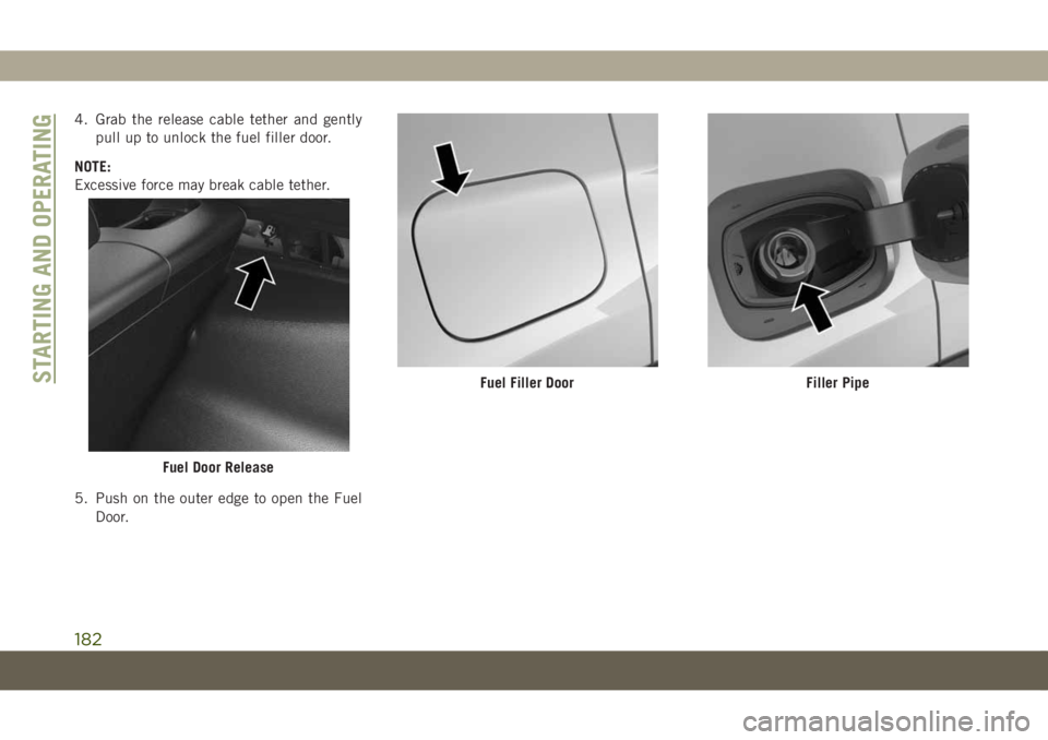 JEEP COMPASS 2019 Owner handbook (in English) 4. Grab the release cable tether and gently
pull up to unlock the fuel filler door.
NOTE:
Excessive force may break cable tether.
5. Push on the outer edge to open the Fuel
Door.
Fuel Door Release
Fue JEEP COMPASS 2019 Owner handbook (in English) 4. Grab the release cable tether and gently
pull up to unlock the fuel filler door.
NOTE:
Excessive force may break cable tether.
5. Push on the outer edge to open the Fuel
Door.
Fuel Door Release
Fue