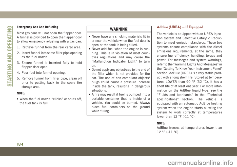 JEEP COMPASS 2019  Owner handbook (in English) Emergency Gas Can Refueling
Most gas cans will not open the flapper door.
A funnel is provided to open the flapper door
to allow emergency refueling with a gas can.
1. Retrieve funnel from the rear ca