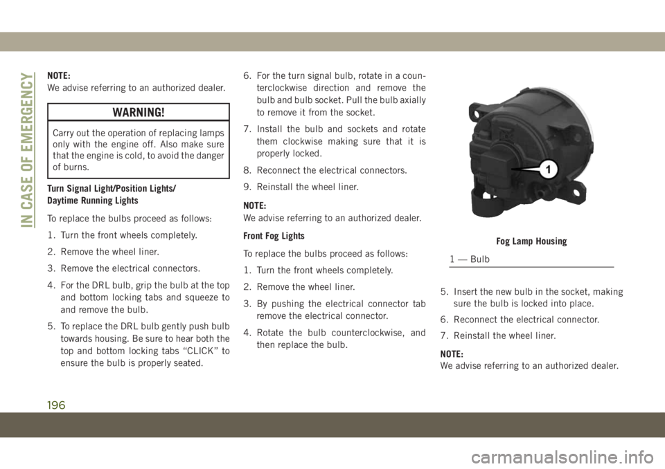 JEEP COMPASS 2019 Owner handbook (in English) NOTE:
We advise referring to an authorized dealer.
WARNING!
Carry out the operation of replacing lamps
only with the engine off. Also make sure
that the engine is cold, to avoid the danger
of burns.
T JEEP COMPASS 2019 Owner handbook (in English) NOTE:
We advise referring to an authorized dealer.
WARNING!
Carry out the operation of replacing lamps
only with the engine off. Also make sure
that the engine is cold, to avoid the danger
of burns.
T