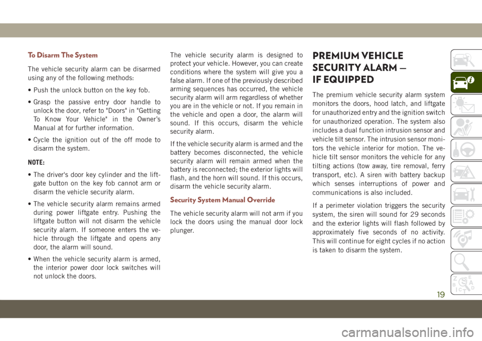 JEEP COMPASS 2019 Owner handbook (in English) To Disarm The System
The vehicle security alarm can be disarmed
using any of the following methods:
• Push the unlock button on the key fob.
• Grasp the passive entry door handle to
unlock the doo JEEP COMPASS 2019 Owner handbook (in English) To Disarm The System
The vehicle security alarm can be disarmed
using any of the following methods:
• Push the unlock button on the key fob.
• Grasp the passive entry door handle to
unlock the doo