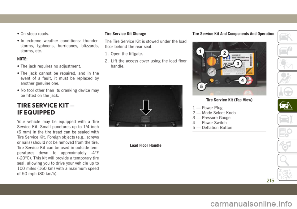 JEEP COMPASS 2019 Owner handbook (in English) • On steep roads.
• In extreme weather conditions: thunder-
storms, typhoons, hurricanes, blizzards,
storms, etc.
NOTE:
• The jack requires no adjustment.
• The jack cannot be repaired, and in JEEP COMPASS 2019 Owner handbook (in English) • On steep roads.
• In extreme weather conditions: thunder-
storms, typhoons, hurricanes, blizzards,
storms, etc.
NOTE:
• The jack requires no adjustment.
• The jack cannot be repaired, and in