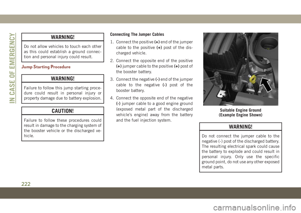 JEEP COMPASS 2019 Owner handbook (in English) WARNING!
Do not allow vehicles to touch each other
as this could establish a ground connec-
tion and personal injury could result.
Jump Starting Procedure
WARNING!
Failure to follow this jump starting JEEP COMPASS 2019 Owner handbook (in English) WARNING!
Do not allow vehicles to touch each other
as this could establish a ground connec-
tion and personal injury could result.
Jump Starting Procedure
WARNING!
Failure to follow this jump starting