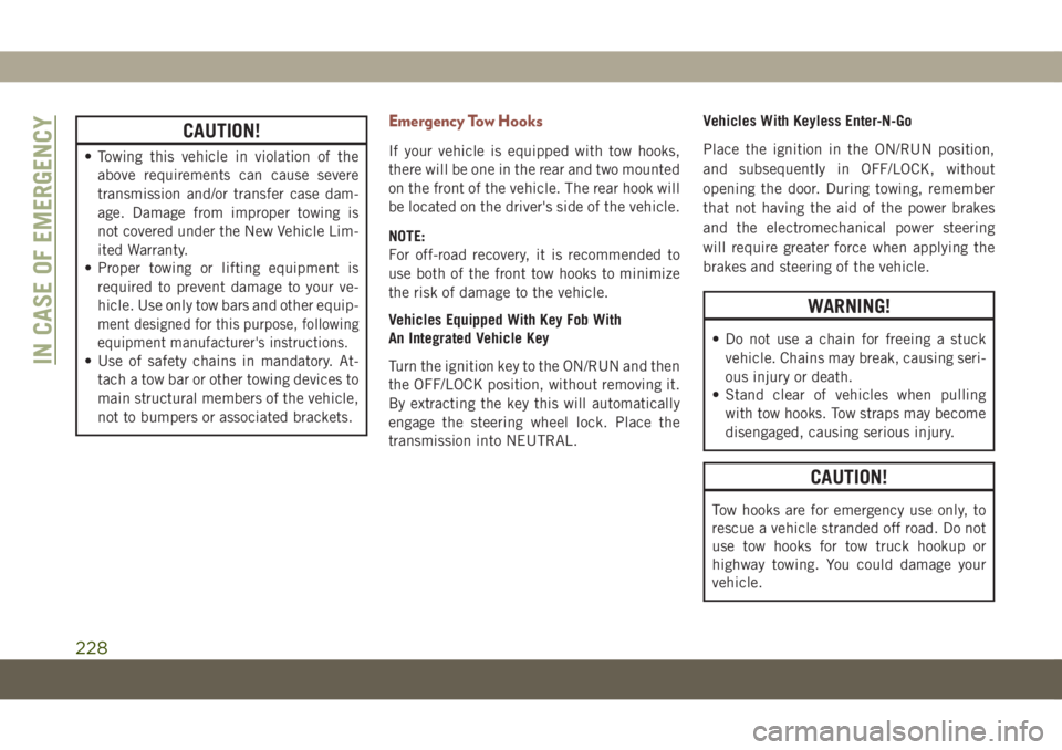 JEEP COMPASS 2019 Owner handbook (in English) CAUTION!
• Towing this vehicle in violation of the
above requirements can cause severe
transmission and/or transfer case dam-
age. Damage from improper towing is
not covered under the New Vehicle Li JEEP COMPASS 2019 Owner handbook (in English) CAUTION!
• Towing this vehicle in violation of the
above requirements can cause severe
transmission and/or transfer case dam-
age. Damage from improper towing is
not covered under the New Vehicle Li