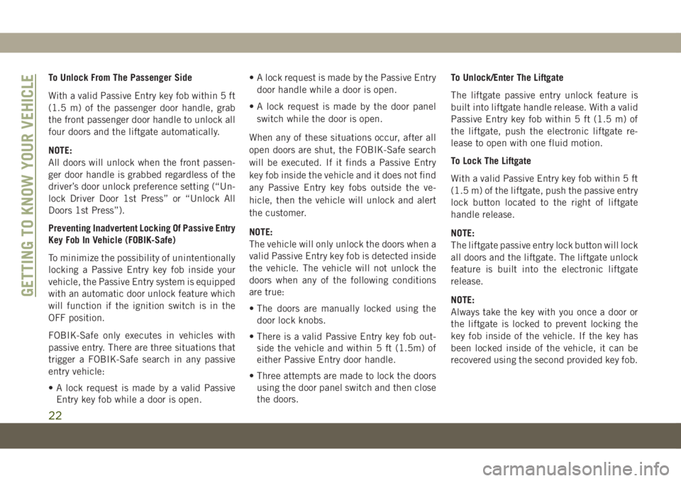 JEEP COMPASS 2019 Owner handbook (in English) To Unlock From The Passenger Side
With a valid Passive Entry key fob within 5 ft
(1.5 m) of the passenger door handle, grab
the front passenger door handle to unlock all
four doors and the liftgate au JEEP COMPASS 2019 Owner handbook (in English) To Unlock From The Passenger Side
With a valid Passive Entry key fob within 5 ft
(1.5 m) of the passenger door handle, grab
the front passenger door handle to unlock all
four doors and the liftgate au