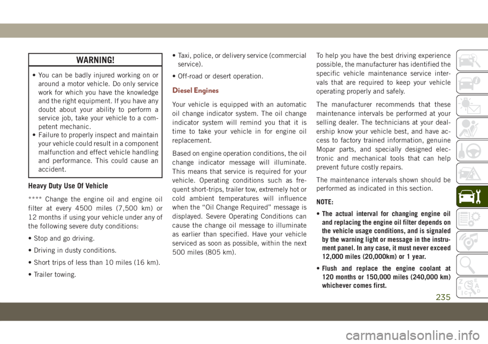 JEEP COMPASS 2019 Owner handbook (in English) WARNING!
• You can be badly injured working on or
around a motor vehicle. Do only service
work for which you have the knowledge
and the right equipment. If you have any
doubt about your ability to p JEEP COMPASS 2019 Owner handbook (in English) WARNING!
• You can be badly injured working on or
around a motor vehicle. Do only service
work for which you have the knowledge
and the right equipment. If you have any
doubt about your ability to p