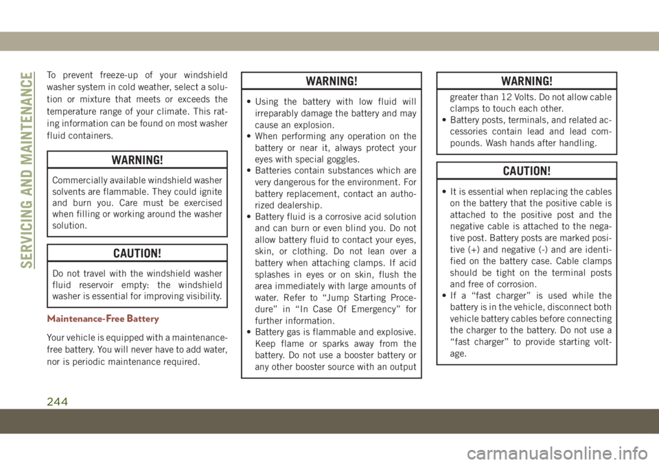 JEEP COMPASS 2019 Owner handbook (in English) To prevent freeze-up of your windshield
washer system in cold weather, select a solu-
tion or mixture that meets or exceeds the
temperature range of your climate. This rat-
ing information can be foun JEEP COMPASS 2019 Owner handbook (in English) To prevent freeze-up of your windshield
washer system in cold weather, select a solu-
tion or mixture that meets or exceeds the
temperature range of your climate. This rat-
ing information can be foun