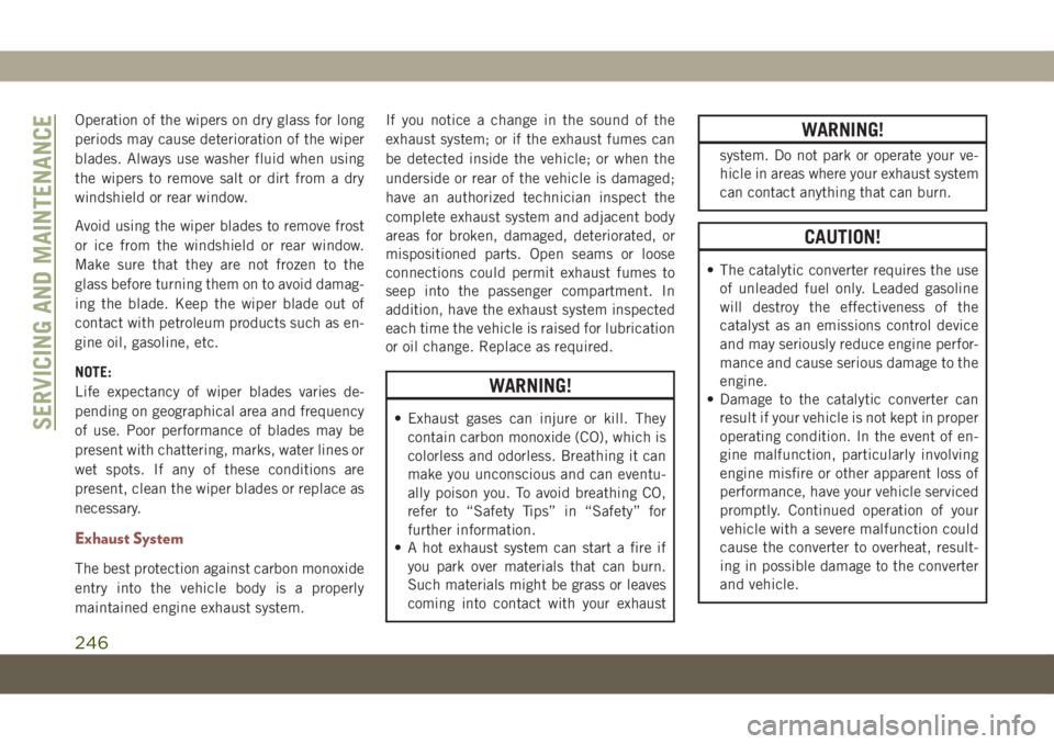 JEEP COMPASS 2019 Owner handbook (in English) Operation of the wipers on dry glass for long
periods may cause deterioration of the wiper
blades. Always use washer fluid when using
the wipers to remove salt or dirt from a dry
windshield or rear wi JEEP COMPASS 2019 Owner handbook (in English) Operation of the wipers on dry glass for long
periods may cause deterioration of the wiper
blades. Always use washer fluid when using
the wipers to remove salt or dirt from a dry
windshield or rear wi