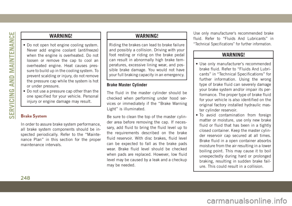 JEEP COMPASS 2019 Owner handbook (in English) WARNING!
• Do not open hot engine cooling system.
Never add engine coolant (antifreeze)
when the engine is overheated. Do not
loosen or remove the cap to cool an
overheated engine. Heat causes pres- JEEP COMPASS 2019 Owner handbook (in English) WARNING!
• Do not open hot engine cooling system.
Never add engine coolant (antifreeze)
when the engine is overheated. Do not
loosen or remove the cap to cool an
overheated engine. Heat causes pres-