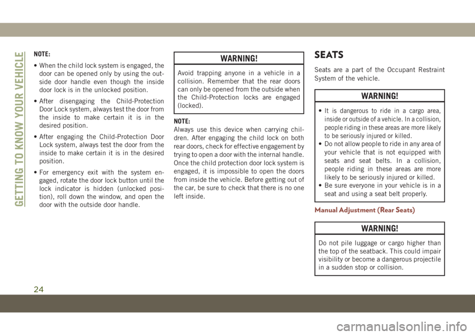 JEEP COMPASS 2019  Owner handbook (in English) NOTE:
• When the child lock system is engaged, the
door can be opened only by using the out-
side door handle even though the inside
door lock is in the unlocked position.
• After disengaging the 