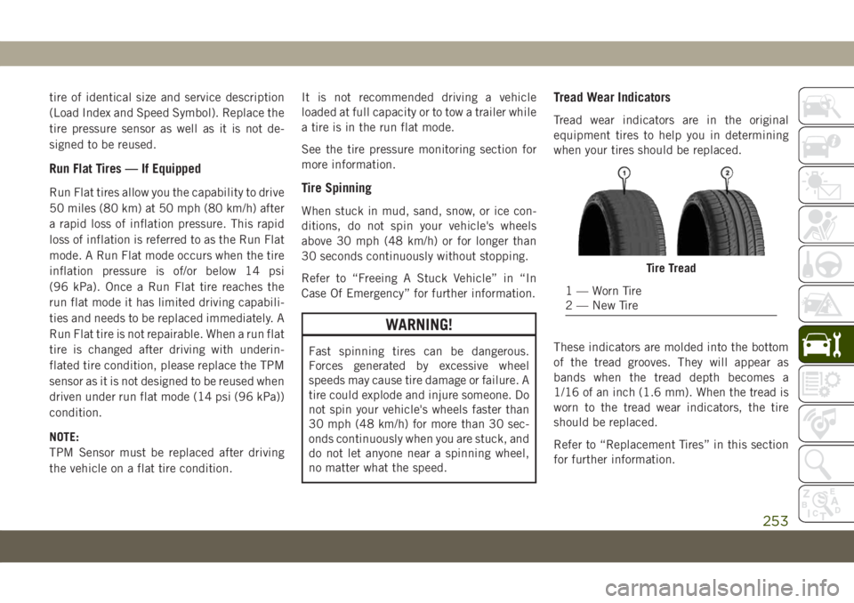 JEEP COMPASS 2019 Owner handbook (in English) tire of identical size and service description
(Load Index and Speed Symbol). Replace the
tire pressure sensor as well as it is not de-
signed to be reused.
Run Flat Tires — If Equipped
Run Flat tir JEEP COMPASS 2019 Owner handbook (in English) tire of identical size and service description
(Load Index and Speed Symbol). Replace the
tire pressure sensor as well as it is not de-
signed to be reused.
Run Flat Tires — If Equipped
Run Flat tir