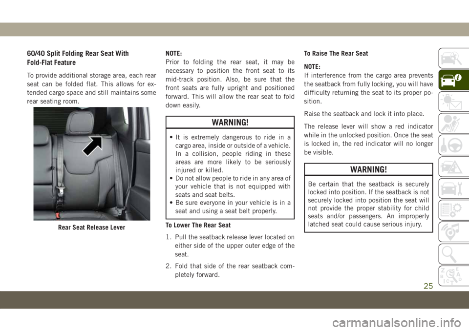 JEEP COMPASS 2019 Owner handbook (in English) 60/40 Split Folding Rear Seat With
Fold-Flat Feature
To provide additional storage area, each rear
seat can be folded flat. This allows for ex-
tended cargo space and still maintains some
rear seating JEEP COMPASS 2019 Owner handbook (in English) 60/40 Split Folding Rear Seat With
Fold-Flat Feature
To provide additional storage area, each rear
seat can be folded flat. This allows for ex-
tended cargo space and still maintains some
rear seating