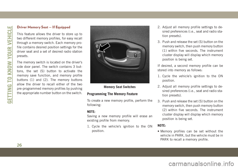 JEEP COMPASS 2019  Owner handbook (in English) Driver Memory Seat — If Equipped
This feature allows the driver to store up to
two different memory profiles, for easy recall
through a memory switch. Each memory pro-
file contains desired position