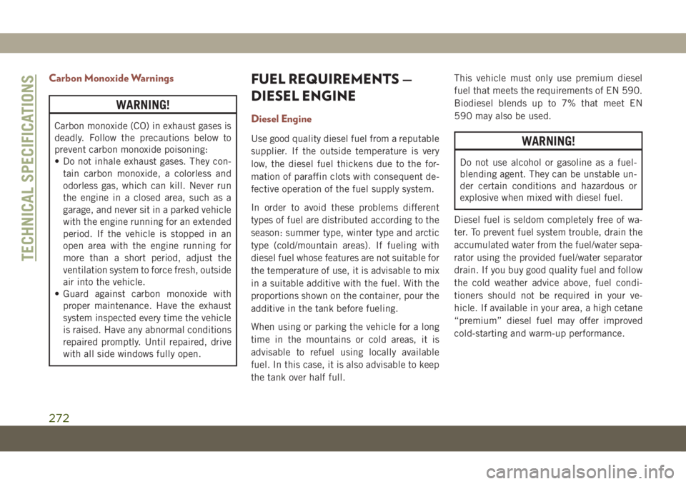 JEEP COMPASS 2019 Owner handbook (in English) Carbon Monoxide Warnings
WARNING!
Carbon monoxide (CO) in exhaust gases is
deadly. Follow the precautions below to
prevent carbon monoxide poisoning:
• Do not inhale exhaust gases. They con-
tain ca JEEP COMPASS 2019 Owner handbook (in English) Carbon Monoxide Warnings
WARNING!
Carbon monoxide (CO) in exhaust gases is
deadly. Follow the precautions below to
prevent carbon monoxide poisoning:
• Do not inhale exhaust gases. They con-
tain ca